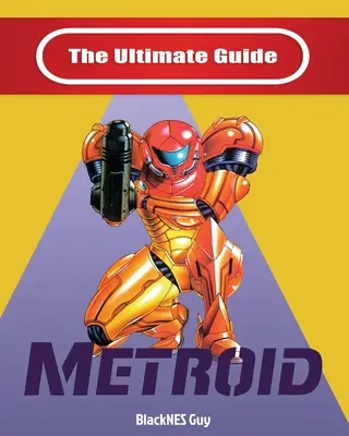 NES Classic: La guía definitiva de Metroid - NES Classic: The Ultimate Guide To Metroid