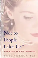 No para gente como nosotros: el abuso oculto en los matrimonios de lujo - Not to People Like Us: Hidden Abuse in Upscale Marriages