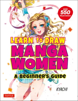 Aprende a Dibujar Mujeres Manga: Guía para principiantes (con más de 550 ilustraciones) - Learn to Draw Manga Women: A Beginner's Guide (with Over 550 Illustrations)