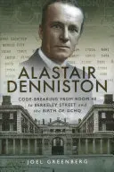Alastair Denniston Code-Breaking from Room 40 to Berkeley Street y el nacimiento de Gchq - Alastair Denniston: Code-Breaking from Room 40 to Berkeley Street and the Birth of Gchq