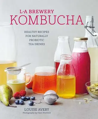 Kombucha: Recetas saludables de bebidas de té fermentadas de forma natural - Kombucha: Healthy Recipes for Naturally Fermented Tea Drinks