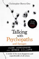 Hablando con psicópatas y salvajes: Asesinos en masa y asesinos en serie - Talking with Psychopaths and Savages: Mass Murderers and Spree Killers