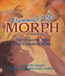 Mamíferos que se transforman: El universo cuenta la historia de nuestra evolución: Libro 3 - Mammals Who Morph: The Universe Tells Our Evolution Story: Book 3