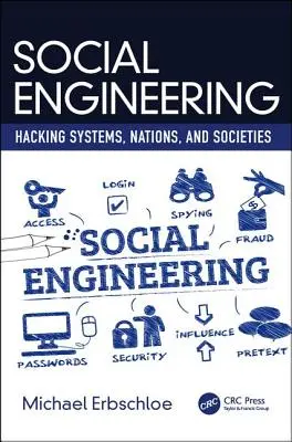 Ingeniería social: Hackear sistemas, naciones y sociedades - Social Engineering: Hacking Systems, Nations, and Societies