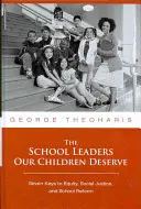 Los líderes escolares que nuestros hijos merecen: Siete claves para la equidad, la justicia social y la reforma escolar - The School Leaders Our Children Deserve: Seven Keys to Equity, Social Justice, and School Reform