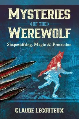 Los misterios del hombre lobo: cambio de forma, magia y protección - Mysteries of the Werewolf: Shapeshifting, Magic, and Protection