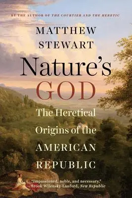 El Dios de la naturaleza: Los orígenes heréticos de la República Americana - Nature's God: The Heretical Origins of the American Republic