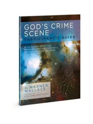 La escena del crimen de Dios: Guía del participante: Un detective de casos sin resolver examina las pruebas de un universo creado divinamente. - God's Crime Scene Participant's Guide: A Cold-Case Detective Examines the Evidence for a Divinely Created Universe