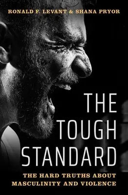 The Tough Standard: La dura verdad sobre la masculinidad y la violencia - The Tough Standard: The Hard Truths about Masculinity and Violence