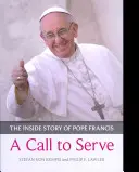 Llamada a servir, A - La historia interior del Papa Francisco - Quién es, cómo vive, qué pide - Call to Serve, A - The Inside Story Of Pope Francis  -  Who He Is, How He Lives, What He Asks