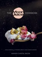 The Moon Juice Cookbook: Cook Cosmically for Body, Beauty, and Consciousness (Cocina cósmica para el cuerpo, la belleza y la conciencia) - The Moon Juice Cookbook: Cook Cosmically for Body, Beauty, and Consciousness