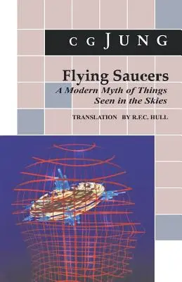 Platillos volantes: A Modern Myth of Things Seen in the Sky. (de los vols. 10 y 18, Obras Completas) - Flying Saucers: A Modern Myth of Things Seen in the Sky. (from Vols. 10 and 18, Collected Works)