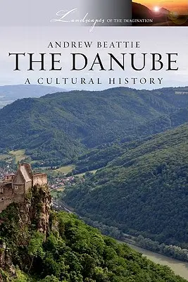 El Danubio: Una historia cultural - The Danube: A Cultural History