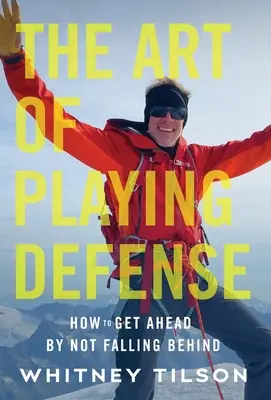 El arte de jugar a la defensiva: cómo adelantarse sin quedarse atrás - The Art of Playing Defense: How to Get Ahead by Not Falling Behind