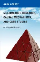 Investigación multimétodo, mecanismos causales y estudios de caso: Un enfoque integrado - Multimethod Research, Causal Mechanisms, and Case Studies: An Integrated Approach