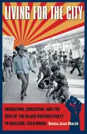 Vivir para la ciudad: Migración, educación y el ascenso del Partido de las Panteras Negras en Oakland, California. - Living for the City: Migration, Education, and the Rise of the Black Panther Party in Oakland, California