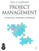 Gestión de proyectos: Un enfoque de planificación estratégica - Project Management: A Strategic Planning Approach