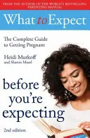 Qué Esperar: Antes de Esperar 2a Edición - What to Expect: Before You're Expecting 2nd Edition