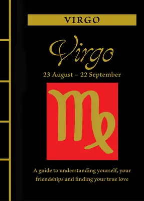 Virgo: Guía para comprenderte a ti mismo, a tus amistades y encontrar tu amor verdadero - Virgo: A Guide to Understanding Yourself, Your Friendships and Finding Your True Love