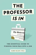 El profesor está aquí: La guía esencial para convertir tu doctorado en un trabajo - The Professor Is in: The Essential Guide to Turning Your Ph.D. Into a Job