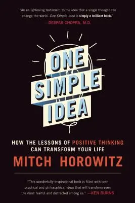 Una idea sencilla: Cómo las lecciones del pensamiento positivo pueden transformar su vida - One Simple Idea: How the Lessons of Positive Thinking Can Transform Your Life