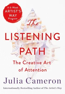 El camino de la escucha: El arte creativo de la atención (un programa de 6 semanas del Camino del Artista) - The Listening Path: The Creative Art of Attention (a 6-Week Artist's Way Program)