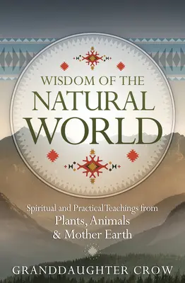 Sabiduría del mundo natural: Enseñanzas espirituales y prácticas de las plantas, los animales y la Madre Tierra - Wisdom of the Natural World: Spiritual and Practical Teachings from Plants, Animals & Mother Earth