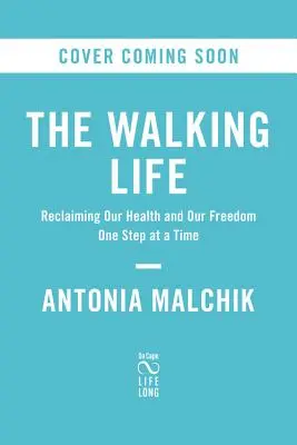 Una vida que camina: Recuperar la salud y la libertad paso a paso - A Walking Life: Reclaiming Our Health and Our Freedom One Step at a Time