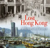 Hong Kong perdido: una historia en imágenes - Lost Hong Kong - A History in Pictures