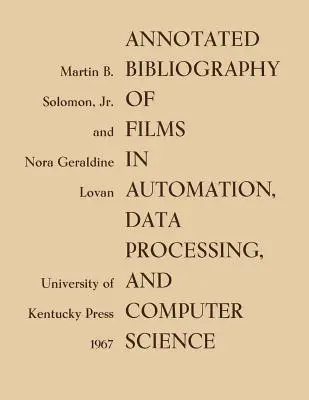 Bibliografía comentada de películas sobre automatización, procesamiento de datos e informática - Annotated Bibliography of Films in Automation, Data Processing, and Computer Science