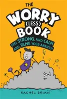 El Libro (Menos) Preocupaciones - Siéntete fuerte, encuentra la calma y domina tu ansiedad - Worry (Less) Book - Feel Strong, Find Calm and Tame Your Anxiety