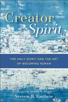 Espíritu creador: El Espíritu Santo y el arte de hacerse humano - Creator Spirit: The Holy Spirit and the Art of Becoming Human