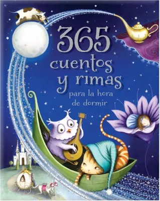 365 Cuentos Y Rimas Para La Hora De Dormir = 365 Tales and Rhymes for Bedtime - 365 Cuentos Y Rimas Para La Hora de Dormir = 365 Tales and Rhymes for Bedtime