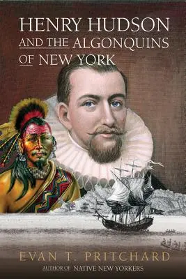 Henry Hudson y los algonquinos de Nueva York: Profecía indígena y descubrimiento europeo, 1609 - Henry Hudson and the Algonquins of New York: Native American Prophecy & European Discovery, 1609