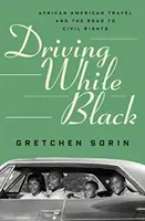 Driving While Black: Los viajes de los afroamericanos y el camino hacia los derechos civiles - Driving While Black: African American Travel and the Road to Civil Rights