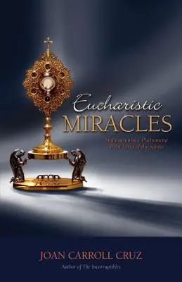 Milagros Eucarísticos: Y el fenómeno eucarístico en la vida de los santos - Eucharistic Miracles: And Eucharistic Phenomenon in the Lives of the Saints