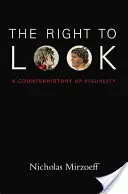 El derecho a mirar: Una contrahistoria de la visualidad - The Right to Look: A Counterhistory of Visuality