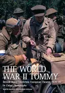 La Segunda Guerra Mundial Tommy: Uniformes del Ejército Británico, Teatro Europeo 1939-45 en fotografías en color - The World War II Tommy: British Army Uniforms, European Theatre 1939-45 in Colour Photographs