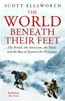 El mundo bajo sus pies - Británicos, estadounidenses, nazis y la carrera por coronar el Himalaya - World Beneath Their Feet - The British, the Americans, the Nazis and the Race to Summit the Himalayas