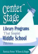 Escenario central: Programas de biblioteca que inspiran a los usuarios de secundaria - Center Stage: Library Programs That Inspire Middle School Patrons