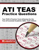 ATI TEAS Preguntas de Práctica: Dos TEAS 6 Pruebas de Práctica y Revisión para la Prueba de Habilidades Académicas Esenciales, Sexta Edición - ATI TEAS Practice Questions: Two TEAS 6 Practice Tests & Review for the Test of Essential Academic Skills, Sixth Edition