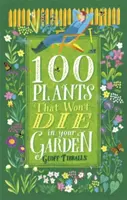 100 plantas que no morirán en su jardín - 100 Plants That Won't Die in Your Garden