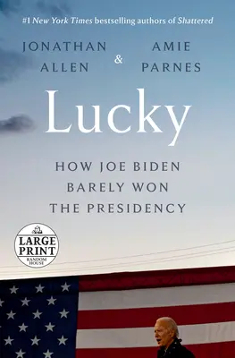 Lucky: Cómo Joe Biden ganó la Presidencia por los pelos - Lucky: How Joe Biden Barely Won the Presidency