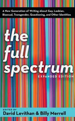 El espectro completo: Una nueva generación de literatura sobre gays, lesbianas, bisexuales, transexuales, personas que cuestionan su identidad y otras identidades. - The Full Spectrum: A New Generation of Writing about Gay, Lesbian, Bisexual, Transgender, Questioning, and Other Identities