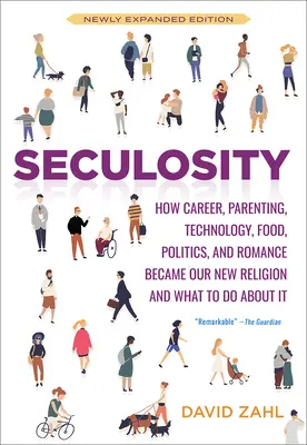 Seculosidad: Cómo la profesión, la paternidad, la tecnología, la alimentación, la política y el romance se han convertido en nuestra nueva religión y qué hacer al respecto (Nuevo an - Seculosity: How Career, Parenting, Technology, Food, Politics, and Romance Became Our New Religion and What to Do about It (New an