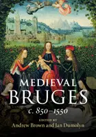 Brujas medieval: C. 850-1550 - Medieval Bruges: C. 850-1550