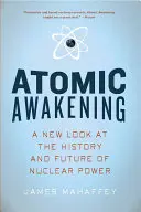 El despertar atómico: Una nueva mirada a la historia y el futuro de la energía nuclear - Atomic Awakening: A New Look at the History and Future of Nuclear Power