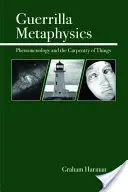 Metafísica de guerrilla: Fenomenología y carpintería de las cosas - Guerrilla Metaphysics: Phenomenology and the Carpentry of Things