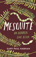 El mezquite: Una historia de amor arbóreo - Mesquite: An Arboreal Love Affair