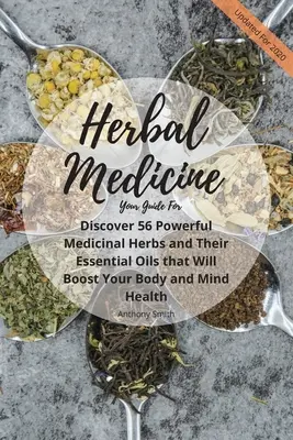 Su Guía para la Medicina Herbal: Descubra 56 Poderosas Hierbas Medicinales y sus Aceites Esenciales que Potenciarán la Salud de su Cuerpo y Mente - Your Guide for Herbal Medicine: Discover 56 Powerful Medicinal Herbs and Their Essential Oils that Will Boost Your Body and Mind Health